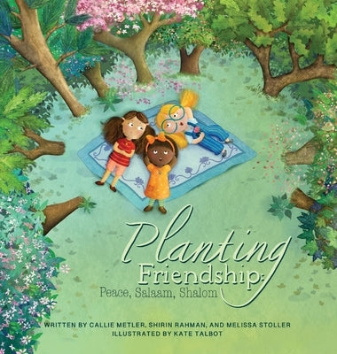 Planting Friendship: Peace, Salaam, Shalom by Metler, Callie