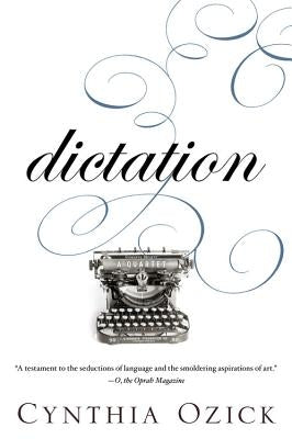 Dictation: A Quartet by Ozick, Cynthia
