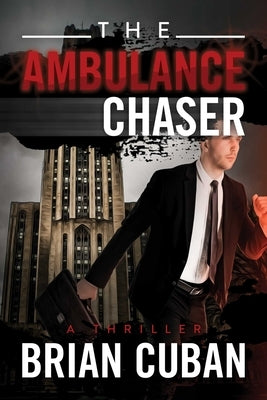 The Ambulance Chaser by Cuban, Brian