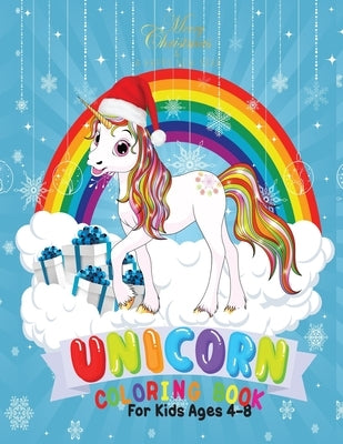 Merry Christmas Unicorn Coloring Book for Kids 4-8: Holiday Coloring Pages for Kids of All Ages Childrens Unicorn Gifts for Girls Teens Stocking Stuff by Notebooks, Cute Kawaii