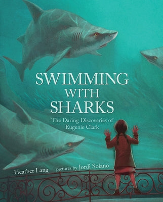 Swimming with Sharks: The Daring Discoveries of Eugenie Clark by Lang, Heather