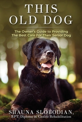 This Old Dog: An owner's guide to providing the best care for your senior dog. by Edge-Hughes, Laurie