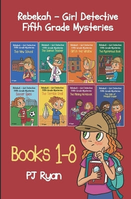 Rebekah - Girl Detective Fifth Grade Mysteries Books 1-8 by Ryan, Pj