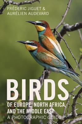 Birds of Europe, North Africa, and the Middle East: A Photographic Guide by Jiguet, Fr&#233;d&#233;ric