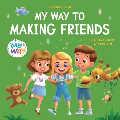 My Way to Making Friends: Children's Book about Friendship, Inclusion and Social Skills (Kids Feelings) by Cole, Elizabeth