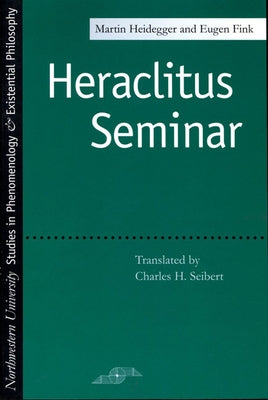 Heraclitus Seminar by Heidegger, Martin