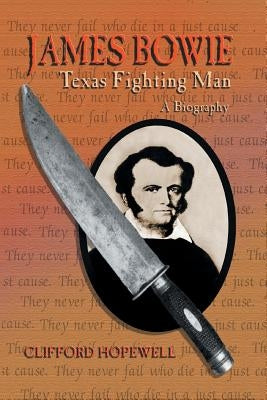 James Bowie: Texas Fighting Man by Hopewell, Clifford