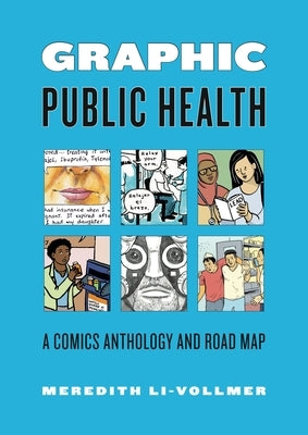 Graphic Public Health: A Comics Anthology and Road Map by Li-Vollmer, Meredith