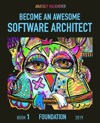 Become an Awesome Software Architect: Book 1: Foundation 2019 by Volkhover, Anatoly