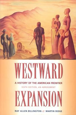 Westward Expansion: A History of the American Frontier by Billington, Ray Allen