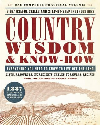 Country Wisdom & Know-How: Everything You Need to Know to Live Off the Land by Editors of Storey Publishing