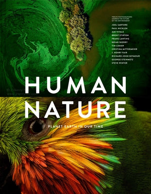 Human Nature: Planet Earth in Our Time, Twelve Photographers Address the Future of the Environment by Blackwell, Geoff