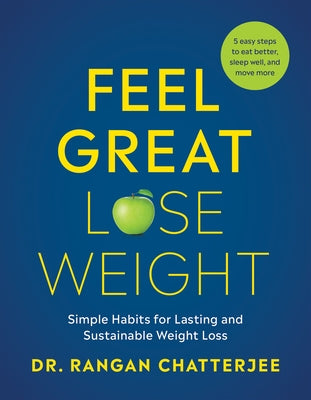 Feel Great, Lose Weight: Simple Habits for Lasting and Sustainable Weight Loss by Chatterjee, Rangan