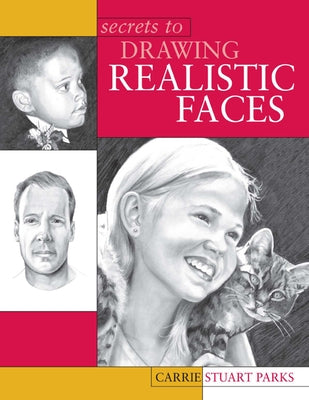 Secrets to Drawing Realistic Faces by Stuart Parks, Carrie