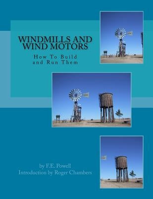 Windmills and Wind Motors: How To Build and Run Them by Chambers, Roger