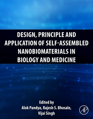Design, Principle and Application of Self-Assembled Nanobiomaterials in Biology and Medicine by Pandya, Alok
