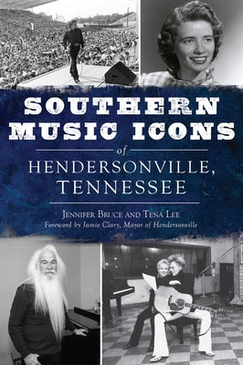Southern Music Icons of Hendersonville, Tennessee by Bruce, Jennifer