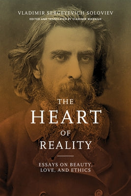 The Heart of Reality: Essays on Beauty, Love, and Ethics by Soloviev, Vladimir Sergeyevich