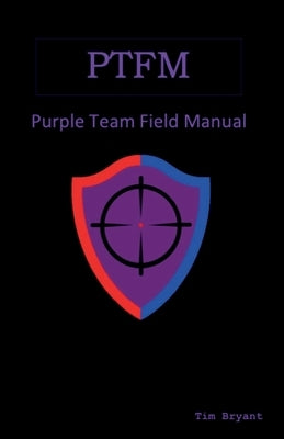 Ptfm: Purple Team Field Manual by Bryant, Tim