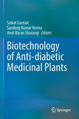 Biotechnology of Anti-Diabetic Medicinal Plants by Gantait, Saikat