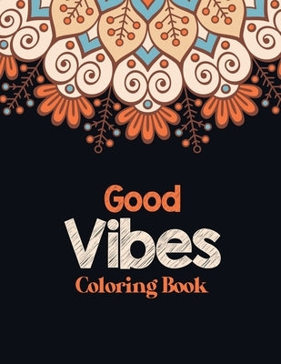 Good Vibes Coloring Book: Adults Stress Releasing Coloring book with Inspirational Quotes, A Coloring Book for Grown-Ups Providing Relaxation an by Studio, Voloxx