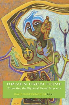 Driven from Home: Protecting the Rights of Forced Migrants by Hollenbach, David