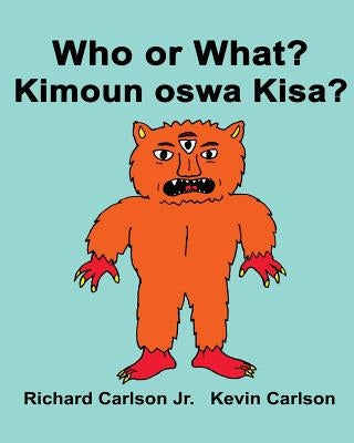 Who or What? Kimoun oswa Kisa?: Children's Picture Book English-Haitian Creole (Bilingual Edition) by Carlson, Kevin