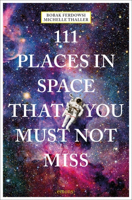 111 Places in Space That You Must Not Miss by Ferdowsi, Bobak