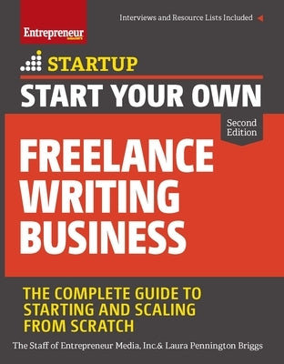 Start Your Own Freelance Writing Business: The Complete Guide to Starting and Scaling from Scratch by The Staff of Entrepreneur Media