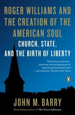 Roger Williams and the Creation of the American Soul: Church, State, and the Birth of Liberty by Barry, John M.