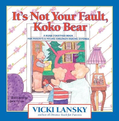 It's Not Your Fault, Koko Bear: A Read-Together Book for Parents and Young Children During Divorce by Lansky, Vicki