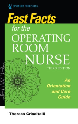 Fast Facts for the Operating Room Nurse, Third Edition: An Orientation and Care Guide by Criscitelli, Theresa