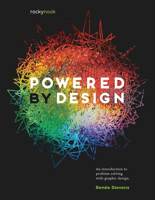 Powered by Design: An Introduction to Problem Solving with Graphic Design by Stevens, Ren&#233;e