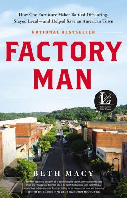 Factory Man: How One Furniture Maker Battled Offshoring, Stayed Local - And Helped Save an American Town by Macy, Beth