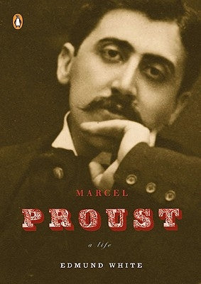 Marcel Proust: A Life by White, Edmund