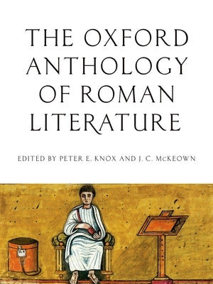 Oxford Anthology of Roman Literature by Knox, Peter E.