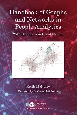 Handbook of Graphs and Networks in People Analytics: With Examples in R and Python by McNulty, Keith