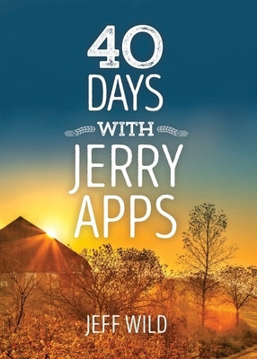 40 Days with Jerry Apps by Wild, Jeff