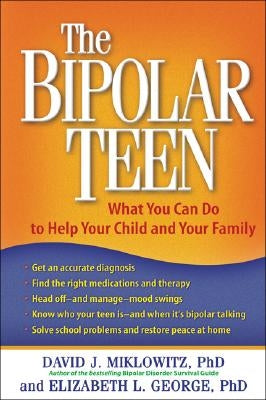 The Bipolar Teen: What You Can Do to Help Your Child and Your Family by Miklowitz, David J.