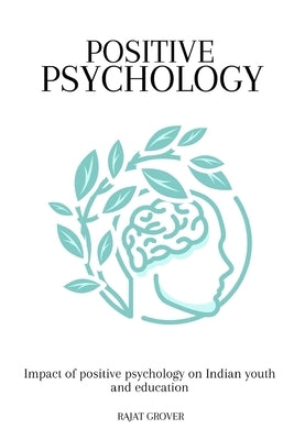 Impact of positive psychology on Indian youth and education by Grover, Rajat
