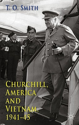 Churchill, America and Vietnam, 1941-45 by Smith, T.