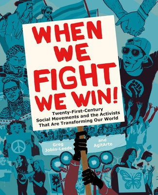 When We Fight, We Win: Twenty-First-Century Social Movements and the Activists That Are Transforming Our World by Jobin-Leeds, Greg