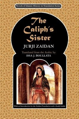 The Caliph's Sister: Harun al-Rashid and the Fall of the Persians by Boullata, Issa J.