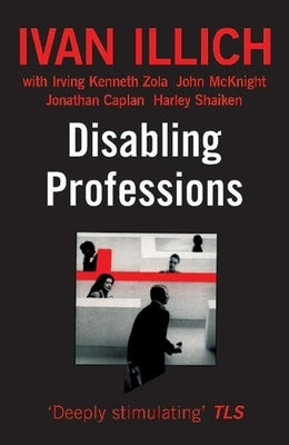 Disabling Professions by Illich, Ivan