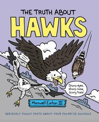 The Truth about Hawks by Eaton, Maxwell