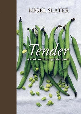 Tender: A Cook and His Vegetable Patch [A Cookbook] by Slater, Nigel