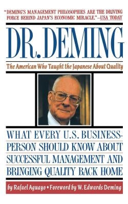 Dr. Deming: The American Who Taught the Japanese about Quality the American Who Taught the Japanese about Quality by Aguayo, Rafael