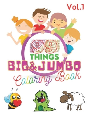 99 Things BIG & JUMBO Coloring Book: 99 Coloring Pages!, Easy, LARGE, GIANT Simple Picture Coloring Books for Toddlers, Kids Ages 2-4, Early Learning, by Whitner, Damien