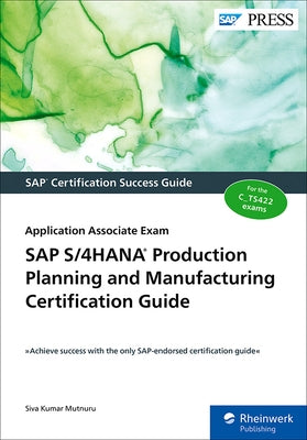 SAP S/4hana Production Planning and Manufacturing Certification Guide: Application Associate Exam by Mutnuru, Siva Kumar