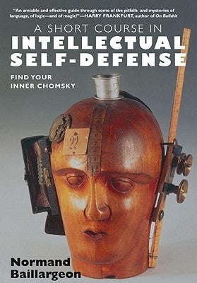 A Short Course in Intellectual Self-Defense: Find Your Inner Chomsky by Baillargeon, Normand